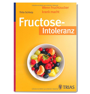 Fructose-Intoleranz - wenn Fruchtzucker krank macht von Thilo Schleip
