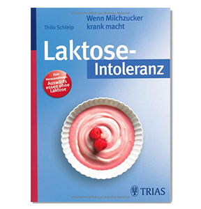 Laktose-Intoleranz - wenn Milchzucker krank macht von Thilo Schleip